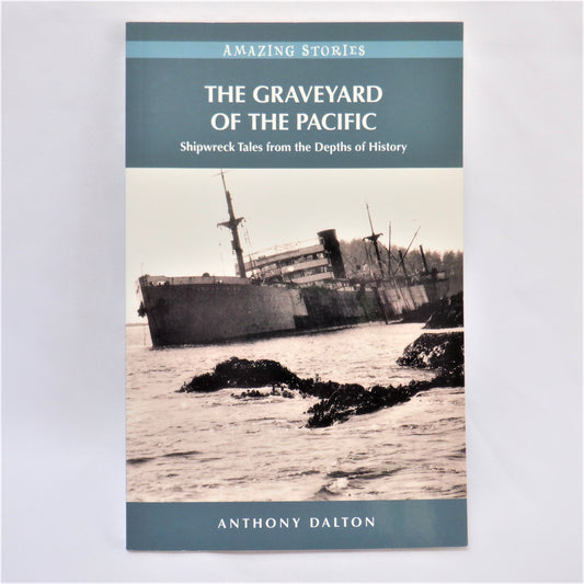 THE GRAVEYARD OF THE PACIFIC, Shipwreck Tales From The Depths of History, by Anthony Dalton (2010 1st Ed.)