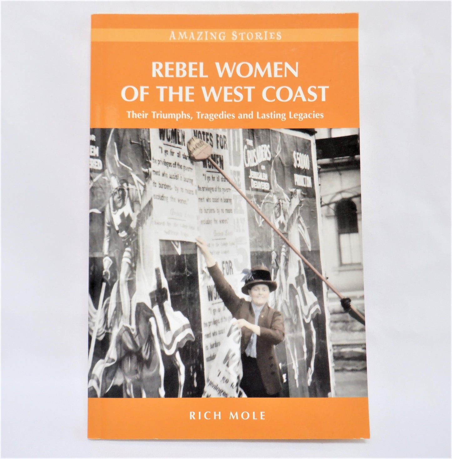 REBEL WOMEN OF THE WEST COAST: Their Triumphs, Tragedies and Lasting Legacies, by Rich Mole (2010 1st Ed.)