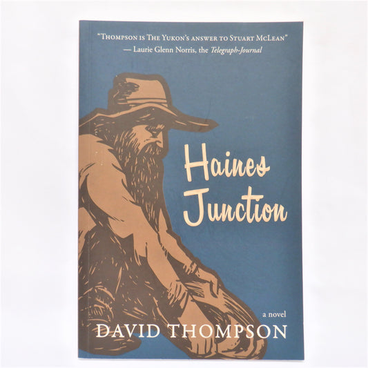 HAINES JUNCTION, A Yukon Novel by David Thompson (2013 1st Ed.)