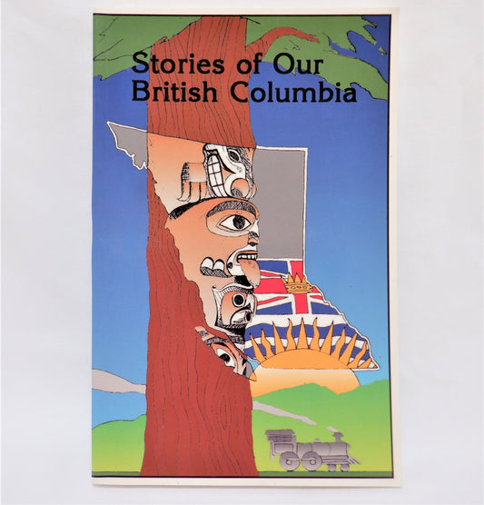 STORIES OF OUR BRITISH COLUMBIA, Short Stories by BC History Club at Highland Secondary School, Comox, BC (1999 1st Ed.)
